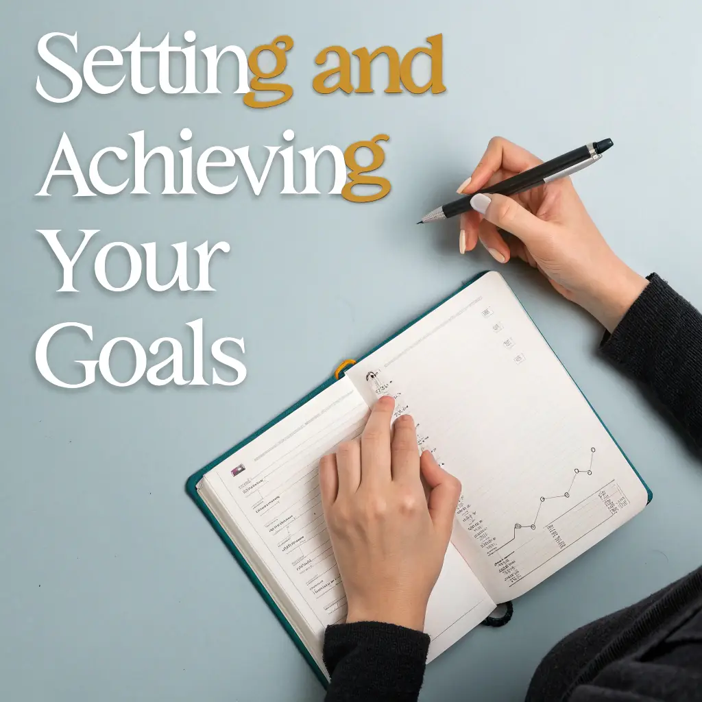 Setting and Achieving Your Goals